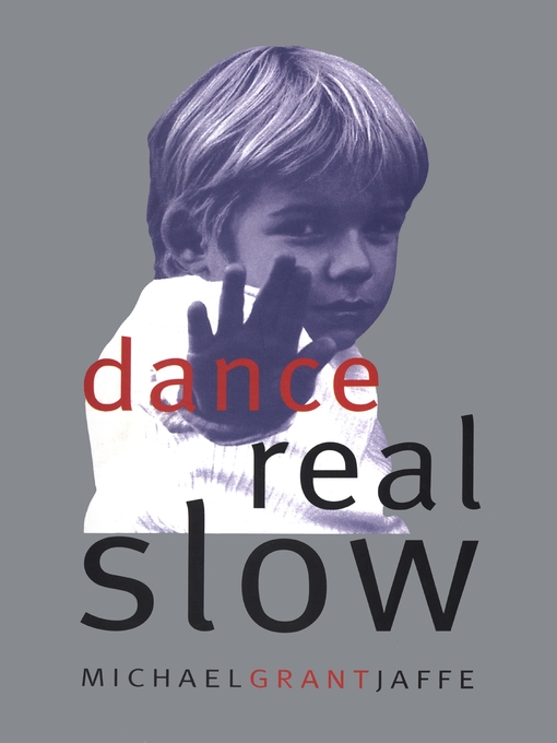 Title details for Dance Real Slow by Michael Grant Jaffe - Available